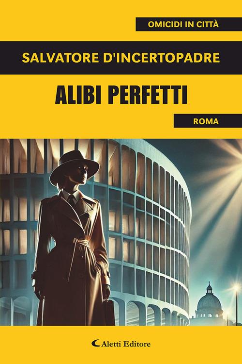 Alibi perfetti - Salvatore D'Incertopadre - copertina