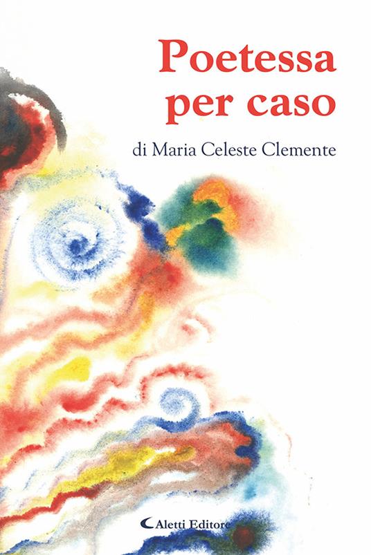 Poetessa per caso - Maria Celeste Clemente - copertina