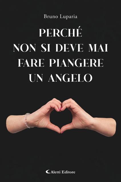 Perchè non bisogna mai fare piangere un angelo - Bruno Luparia - ebook