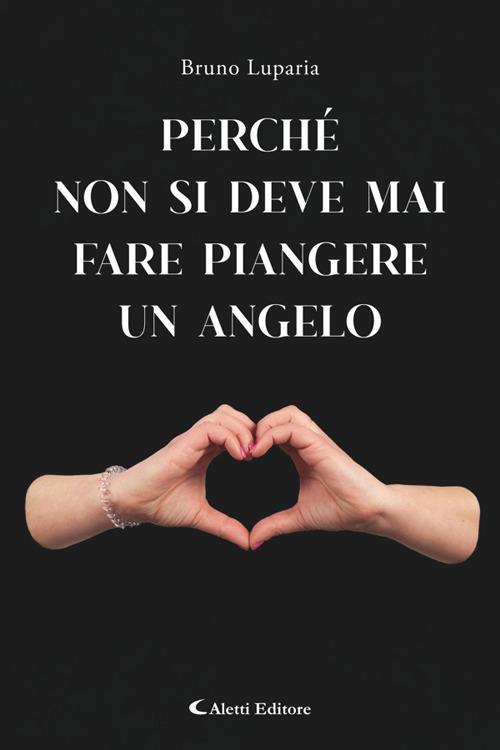 Perchè non bisogna mai fare piangere un angelo - Bruno Luparia - ebook