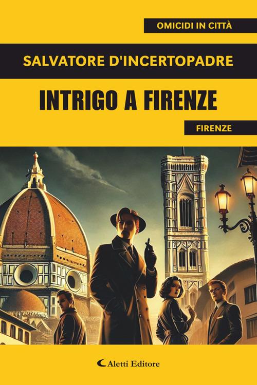 Intrigo a Firenze - Salvatore D'Incertopadre - ebook