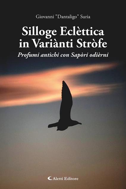 Silloge eclèttica in variànti stròfe. Profumi antìchi con sapòri odièrni - Gianni "Dantaligo" Suria - copertina