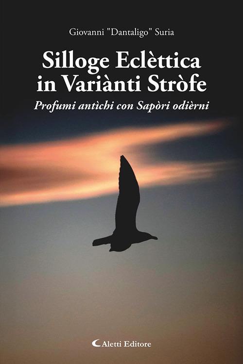 Silloge eclèttica in variànti stròfe. Profumi antìchi con sapòri odièrni - Gianni "Dantaligo" Suria - copertina
