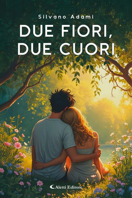 Due fiori, due cuori - Silvano Adami,Giuseppe Aletti - ebook