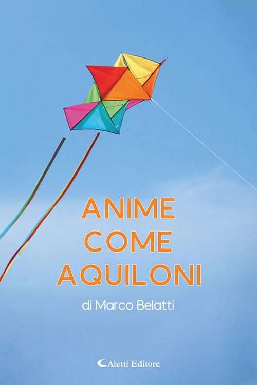 Anime come aquiloni - Marco Belatti - copertina
