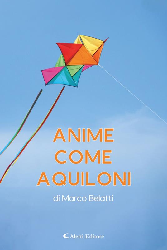 Anime come aquiloni - Marco Belatti,Cosimo Damiano Damato - ebook