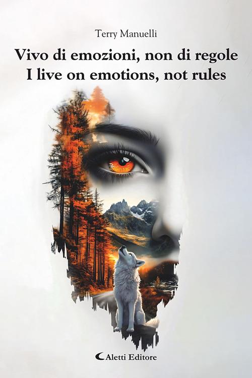 Vivo di emozioni, non di regole-I live on emotions, not rules. Ediz. bilingue - Maria Teresa Manuelli - copertina