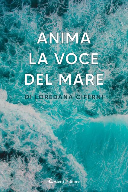 Anima - La voce del mare - Giuseppe Aletti,Loredana Ciferni - ebook
