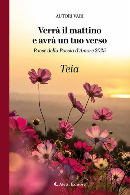 Verrà il mattino e avrà un tuo verso. Paese della poesia d’amore 2025. Teia - copertina
