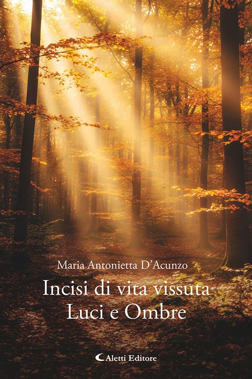 Incisi di vita vissuta. Luci e ombre - Maria Antonietta D'Acunzo - copertina