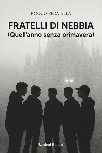 Fratelli di nebbia (Quell'anno senza primavera) - Rocco Pedatella - copertina