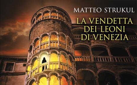 La vendetta dei leoni di Venezia - Matteo Strukul - 2