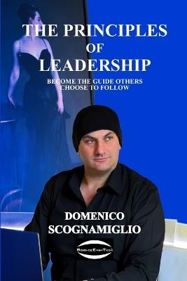 The Principles of Leadership: Become the Guide Others Choose to Follow - Domenico Scognamiglio - cover