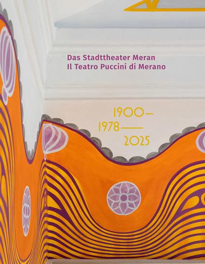Das Stadttheater Meran. Il Teatro Puccini di Merano. 1900 1978 2025 - Meraner Stadttheater- und Kurhausverein - Ente Gestione Teatro e Kurhaus di Merano - copertina