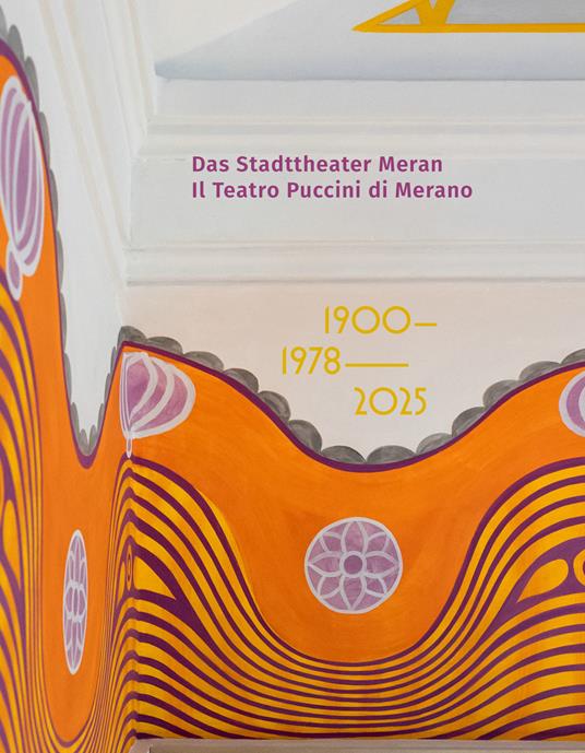 Das Stadttheater Meran. Il Teatro Puccini di Merano. 1900 1978 2025 - Meraner Stadttheater- und Kurhausverein - Ente Gestione Teatro e Kurhaus di Merano - copertina