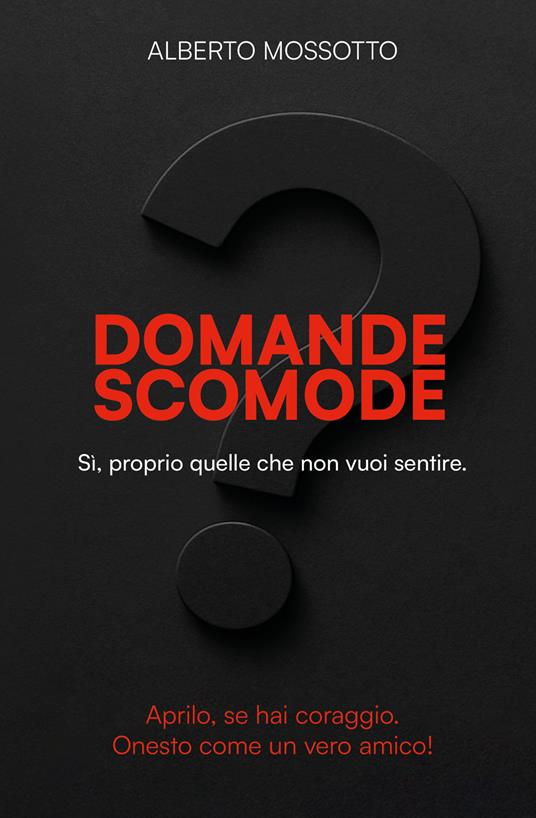 Domante scomode. Sì, proprio quelle che non vuoi sentire! - Alberto Mossotto - copertina