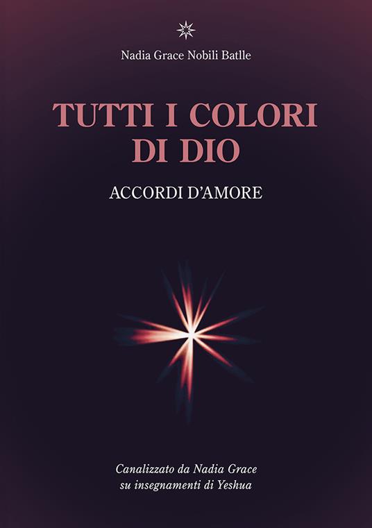 Tutti i colori di Dio. Accordi d'amore - Nadia Grace Nobili Batlle - copertina
