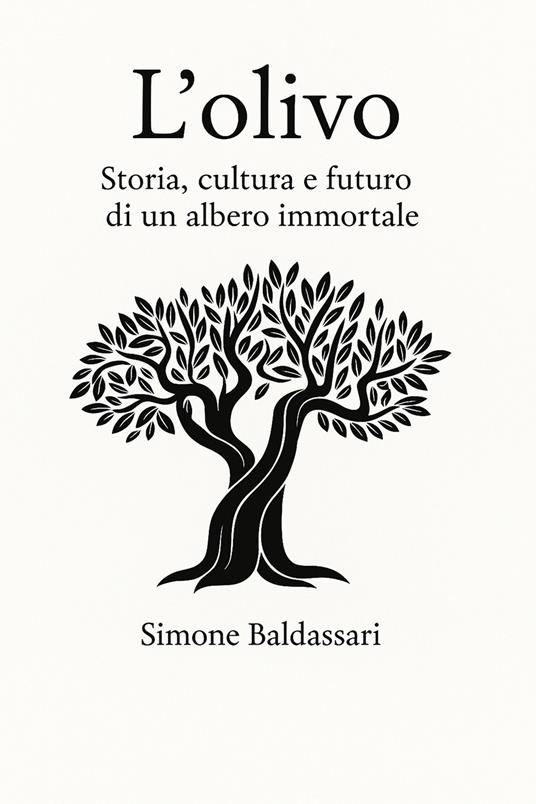 L'olivo. Storia, cultura e futuro di un albero immortale - Simone Baldassari - copertina