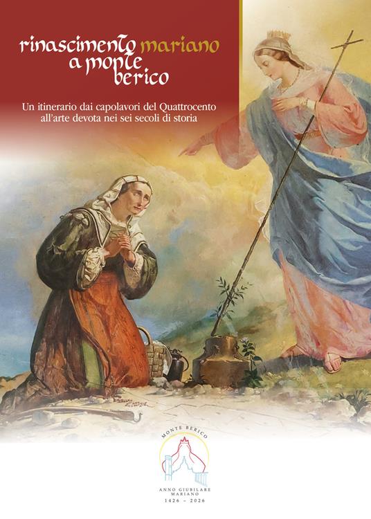 Rinascimento mariano a Monte Berico. Un intervento dai capolavori del quattrocento all'arte devota nei sei secoli di storia - Agata Keran - copertina