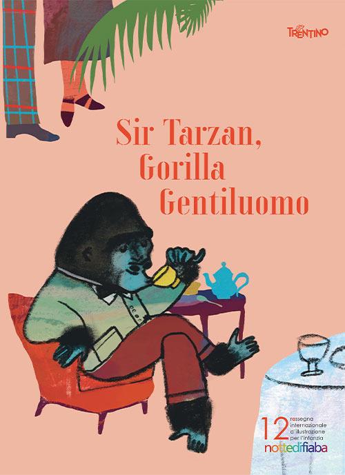 Sir Tarzan, Gorilla Gentiluomo. Notte di fiaba illustration contest and exhibition 11th edition. Ediz. italiana e inglese - copertina