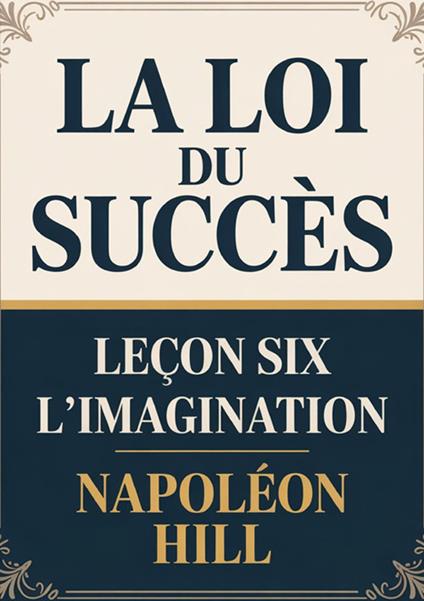 La loi du succés. Leçon 6. L'imagination - Napoleon Hill - copertina