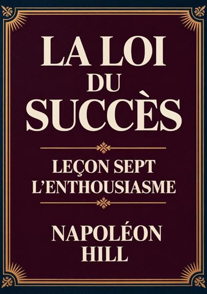La loi du succès. Leçon sept: l'enthousiasme - Napoleon Hill - copertina