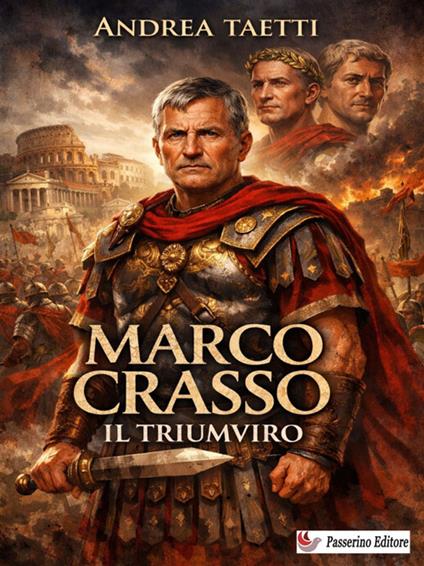 Marco Crasso. Il triumviro - Andrea Taetti - ebook