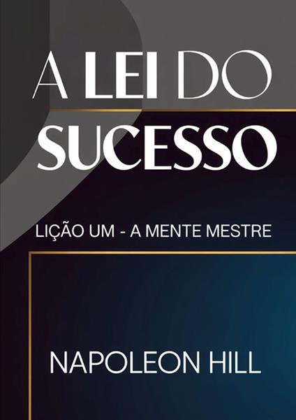 A lei do sucesso. Lição um. A mente mestre - Napoleon Hill - copertina