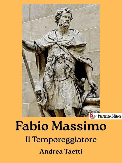 Fabio Massimo. Il temporeggiatore - Andrea Taetti - ebook
