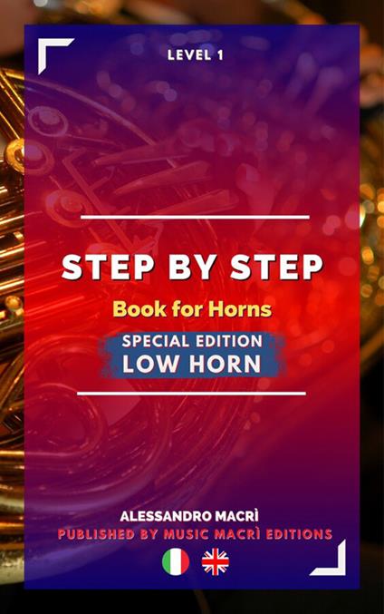 STEP by STEP Book for Horns SPECIAL EDITION Low Horn Level 1 Italian/English - Alessandro Macrì,Matteo Dalla Casa - ebook