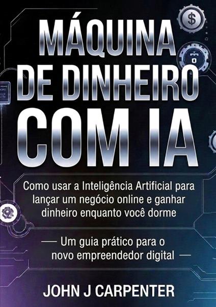 Máquina de dinheiro com IA - John J Carpenter - copertina