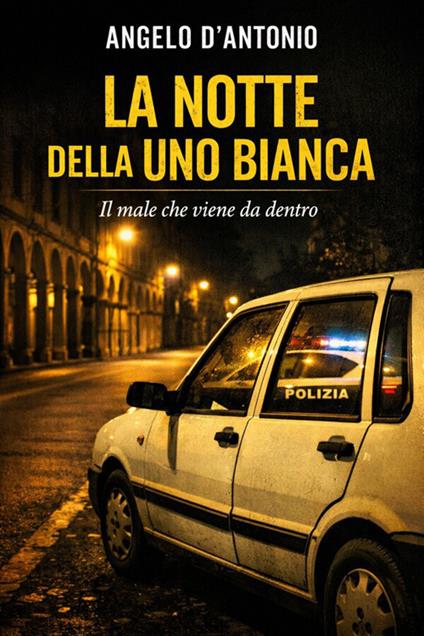 La notte della Uno bianca - Angelo D'Antonio - ebook