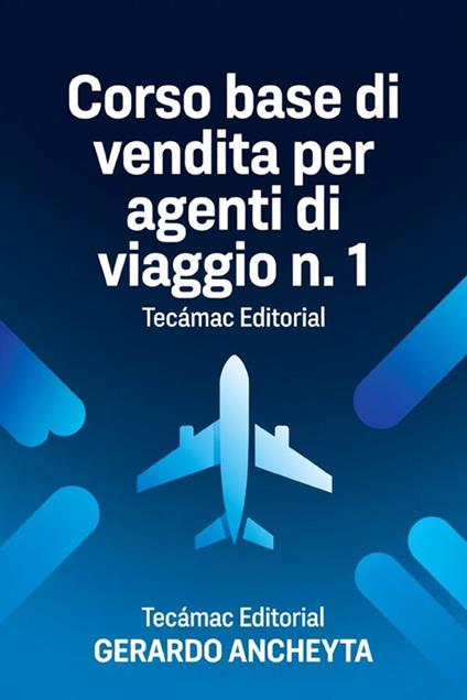 Corso base di vendita per agenti di viaggio n. 1 - Gerardo Ancheyhta - ebook