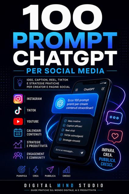 100 Prompt ChatGPT per social media. Idee, Caption, Reel, TikTok e strategie pratiche per creator e pagine social - Digital Mind Studio - ebook