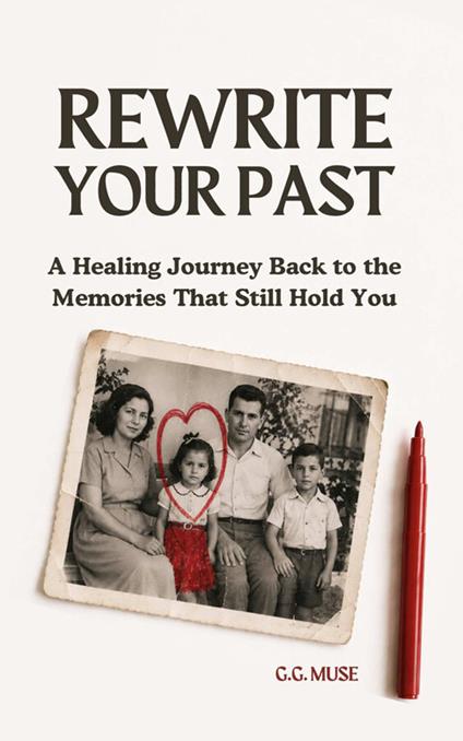 Rewrite your past. A healing journey back to the memories that still hold you - G.G. Muse - copertina