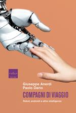 Compagni di viaggio. Robot, androidi e altre intelligenze