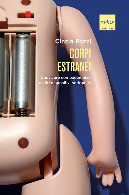 Corpi estranei. Convivere con pacemaker e altri dispositivi sottopelle - Cinzia Pozzi - ebook