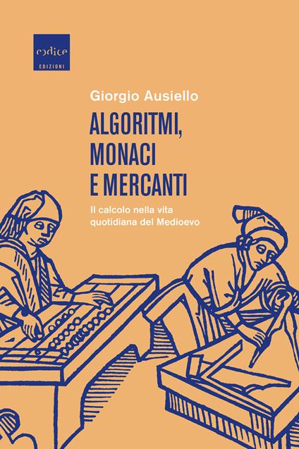 Algoritmi, monaci e mercanti. Il calcolo nella vita quotidiana del Medioevo - Giorgio Ausiello - ebook