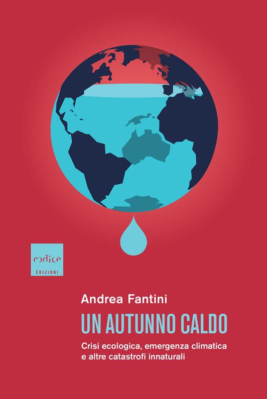 Un autunno caldo. Crisi ecologica, emergenza climatica e altre catastrofi innaturali - Andrea Fantini - copertina