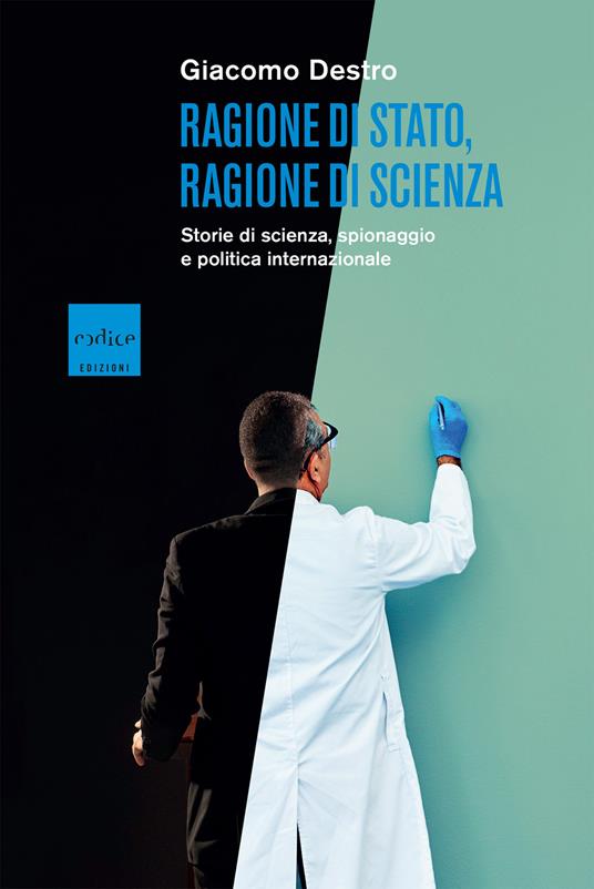 Ragione di Stato, ragione di scienza. Storie di scienza, spionaggio e politica internazionale - Giacomo Destro - ebook