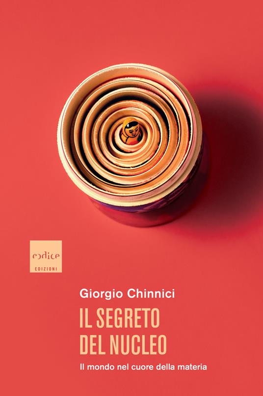 Il segreto del nucleo. Il mondo nel cuore della materia - Giorgio Chinnici - ebook