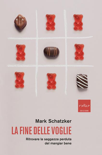 La fine delle voglie. Ritrovare la saggezza perduta del mangiar bene - Mark Schatzker,Lorenzo Lilli - ebook
