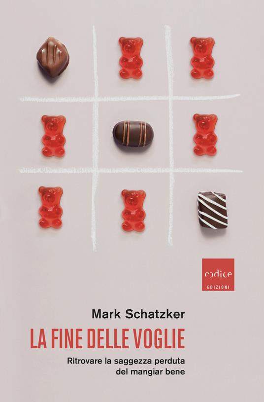 La fine delle voglie. Ritrovare la saggezza perduta del mangiar bene - Mark Schatzker,Lorenzo Lilli - ebook