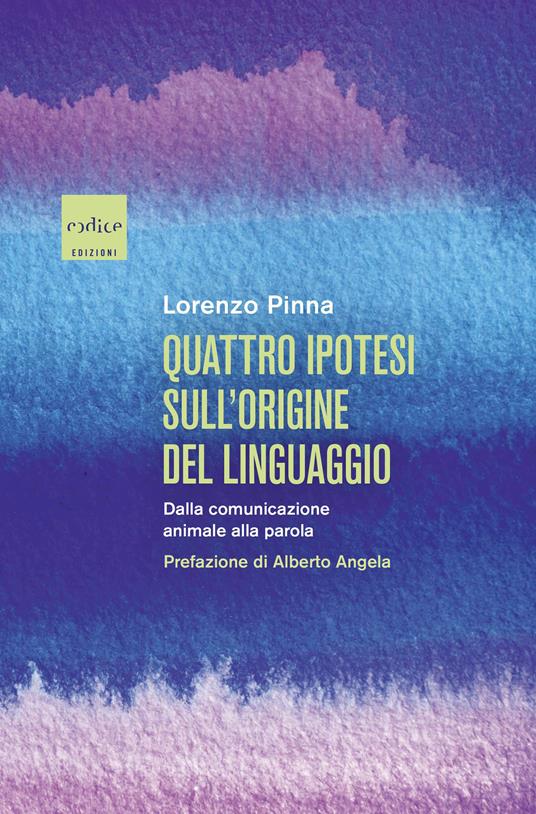 Quattro ipotesi sull'origine del linguaggio. Dalla comunicazione animale alla parola - Lorenzo Pinna - copertina