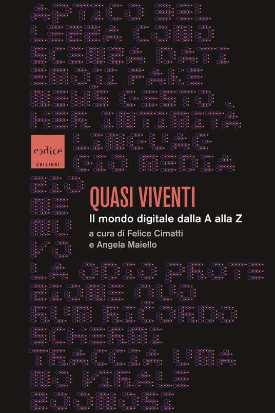 Quasi viventi. Il mondo digitale dalla A alla Z - Felice Cimatti,Angela Maiello - ebook
