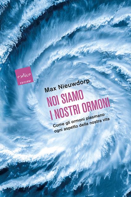 Noi siamo i nostri ormoni. Come gli ormoni plasmano ogni aspetto della nostra vita - Max Nieuwdorp,Maria Cristina Coldagelli - ebook