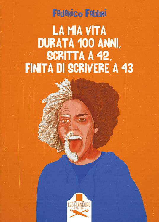 La mia vita durata 100 anni, scritta a 42, finita di scrivere a 43 - Federico Fabbri - copertina
