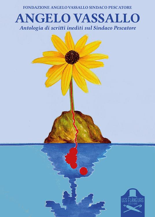 Angelo Vassallo. Antologia di scritti inediti sul «Sindaco pescatore» - copertina