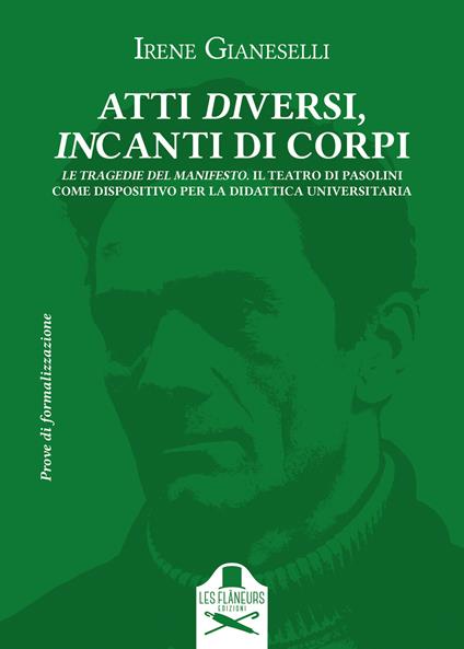 Atti diversi, incanti di corpi. Introduzione al teatro di Pier Paolo Pasolini. Vol. 2: Le Tragedie del Manifesto. Il Teatro di Pasolini come dispositivo per la didattica universitaria - Irene Gianeselli - copertina