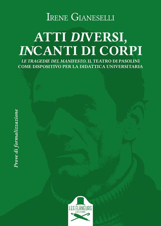 Atti diversi, incanti di corpi. Introduzione al teatro di Pier Paolo Pasolini. Vol. 2: Le Tragedie del Manifesto. Il Teatro di Pasolini come dispositivo per la didattica universitaria - Irene Gianeselli - copertina